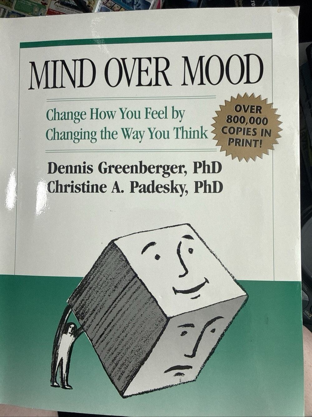 Mind over Mood : Change How You Feel by Changing the Way You Think